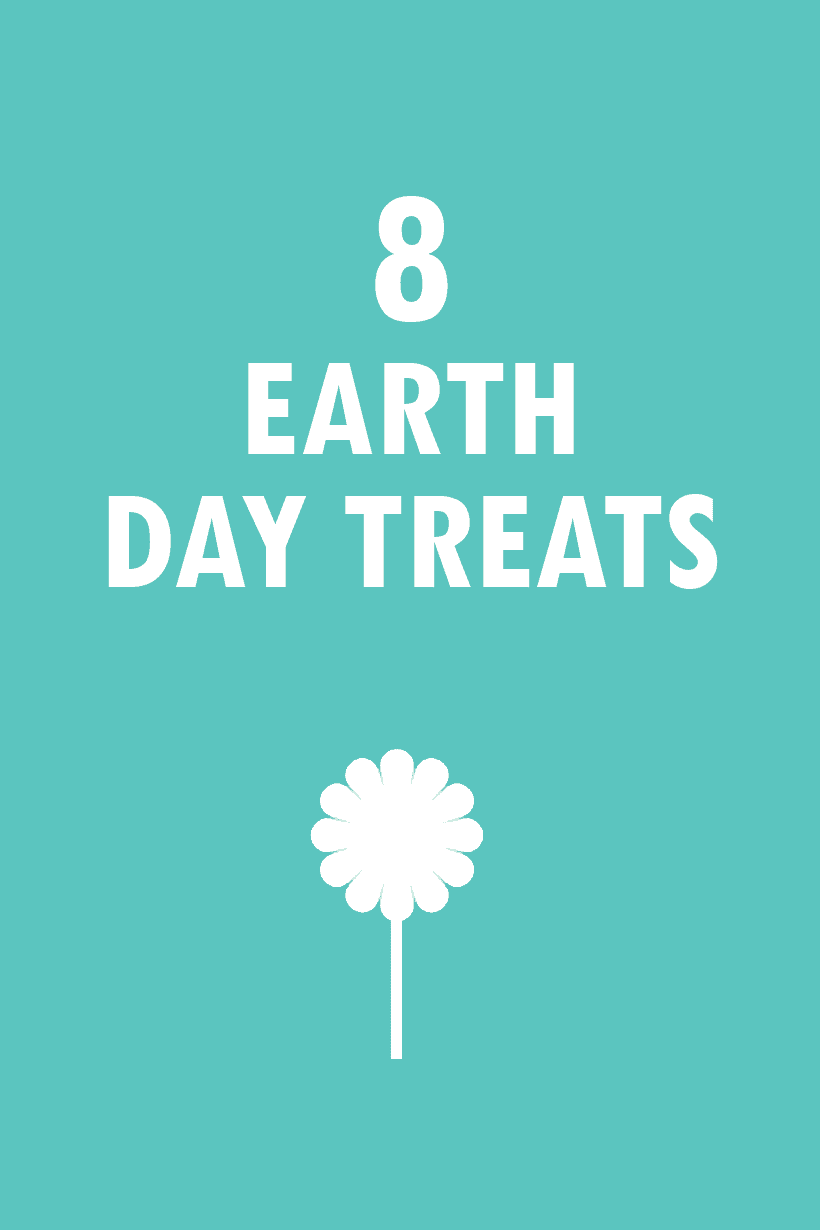 EARTH DAY TREATS A roundup of sweet Earth Day food ideas