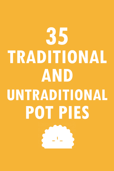 35 traditional and UNtraditional pot pie recipes