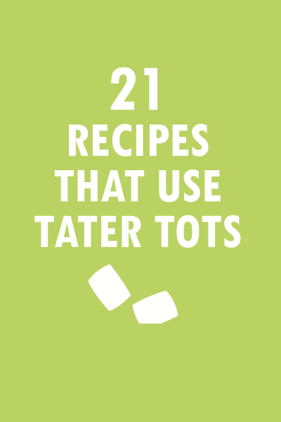 21 recipes that use tater tots