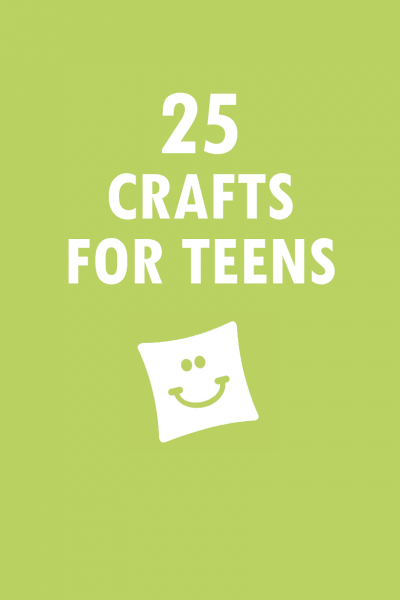 25 CRAFTS FOR TEENS