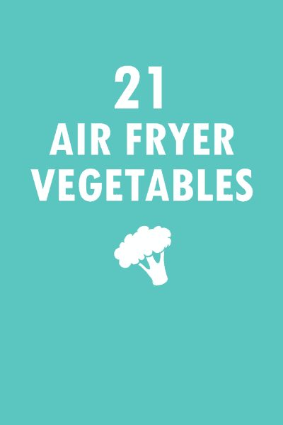 21 AIR FRYER VEGETABLES